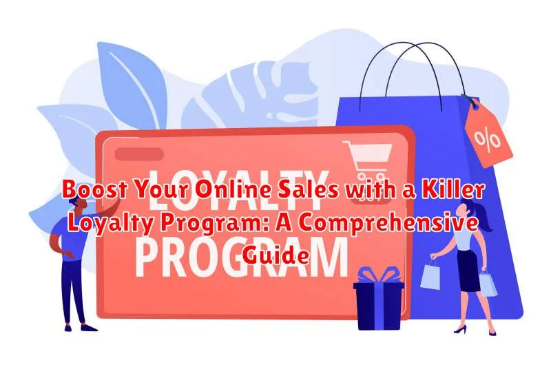 Boost Your Online Sales with a Killer Loyalty Program: A Comprehensive Guide