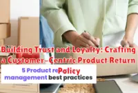 Building Trust and Loyalty: Crafting a Customer-Centric Product Return Policy