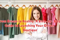 From Dream to Reality: A Step-by-Step Guide to Launching Your Online Boutique