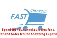 Speed Up Your Checkout: Tips for a Faster and Safer Online Shopping Experience