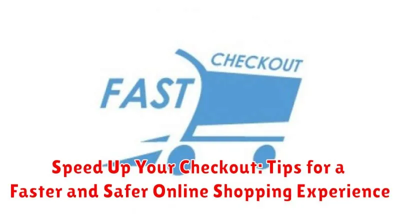 Speed Up Your Checkout: Tips for a Faster and Safer Online Shopping Experience