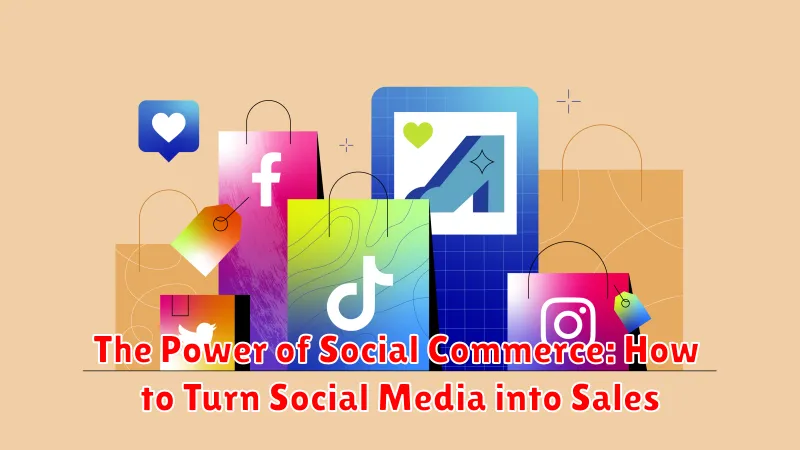 The Power of Social Commerce: How to Turn Social Media into Sales