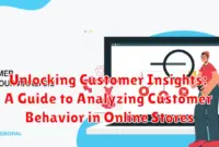 Unlocking Customer Insights: A Guide to Analyzing Customer Behavior in Online Stores