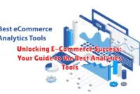 Unlocking E-Commerce Success: Your Guide to the Best Analytics Tools